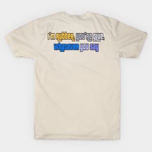 I’m rubber you’re glue T-Shirt